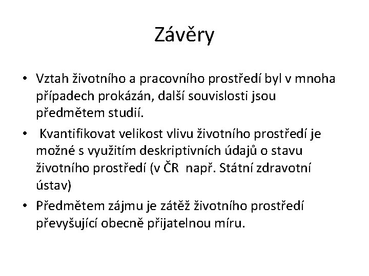 Závěry • Vztah životního a pracovního prostředí byl v mnoha případech prokázán, další souvislosti