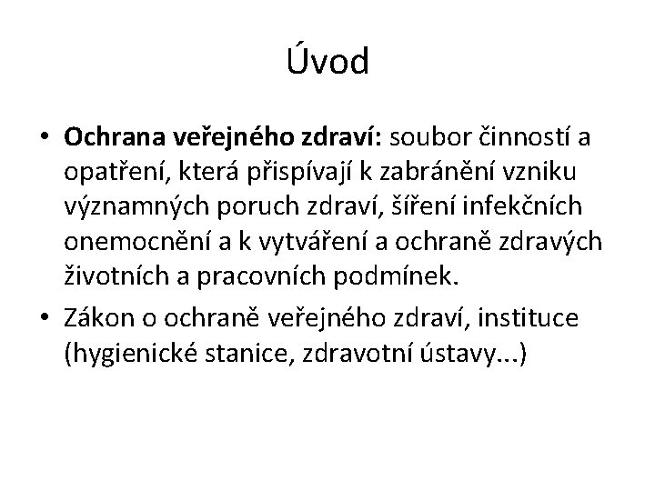 Úvod • Ochrana veřejného zdraví: soubor činností a opatření, která přispívají k zabránění vzniku