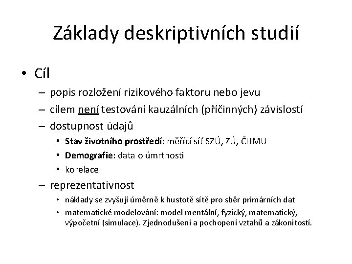 Základy deskriptivních studií • Cíl – popis rozložení rizikového faktoru nebo jevu – cílem