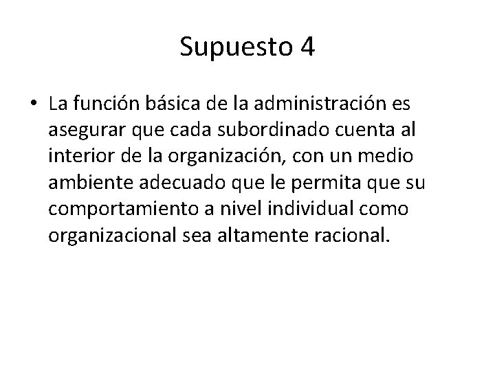 Supuesto 4 • La función básica de la administración es asegurar que cada subordinado