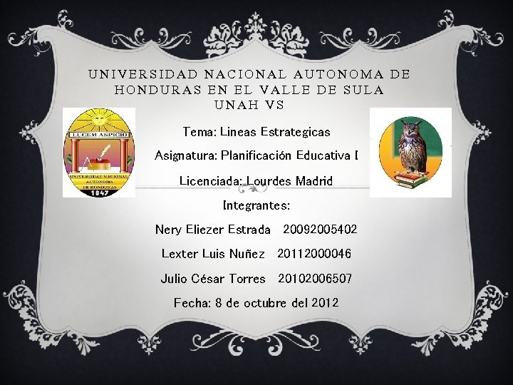 UNIVERSIDAD NACIONAL AUTONOMA DE HONDURAS EN EL VALLE DE SULA UNAH VS Tema: Lineas