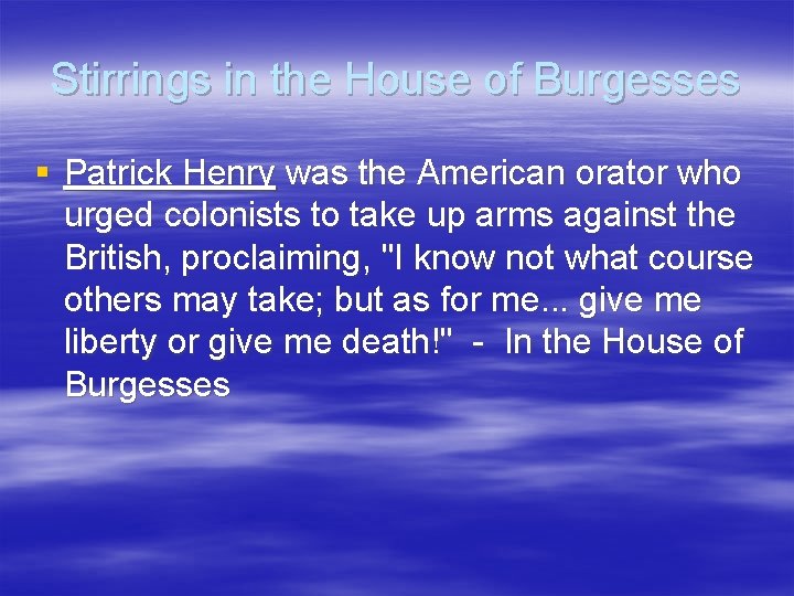 Stirrings in the House of Burgesses § Patrick Henry was the American orator who Stirrings in the House of Burgesses § Patrick Henry was the American orator who