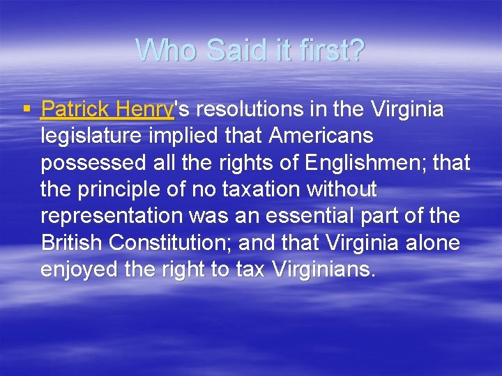 Who Said it first? § Patrick Henry's resolutions in the Virginia legislature implied that Who Said it first? § Patrick Henry's resolutions in the Virginia legislature implied that