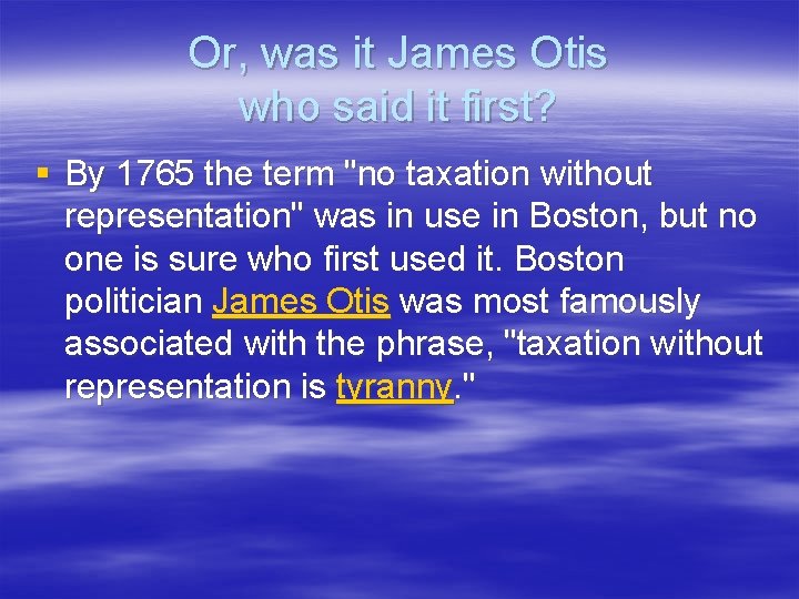 Or, was it James Otis who said it first? § By 1765 the term Or, was it James Otis who said it first? § By 1765 the term