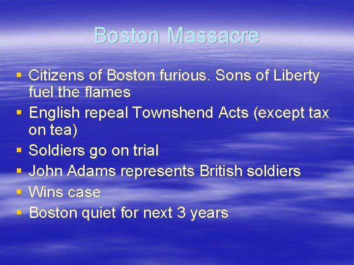 Boston Massacre § Citizens of Boston furious. Sons of Liberty fuel the flames § Boston Massacre § Citizens of Boston furious. Sons of Liberty fuel the flames §