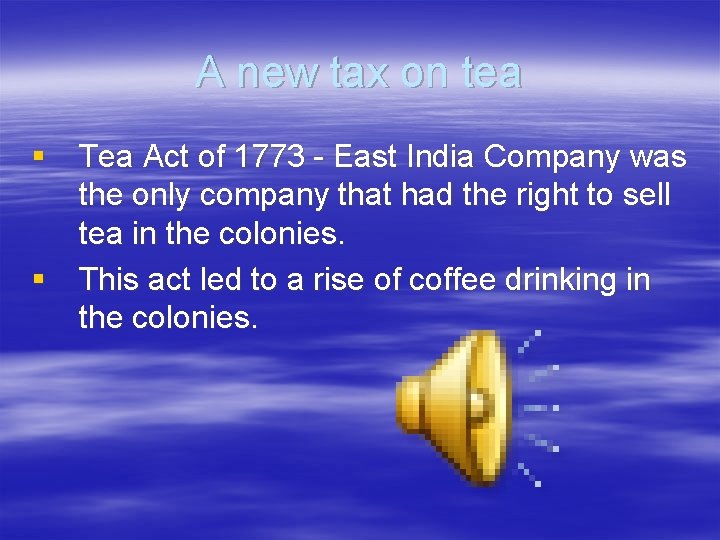 A new tax on tea § Tea Act of 1773 - East India Company A new tax on tea § Tea Act of 1773 - East India Company