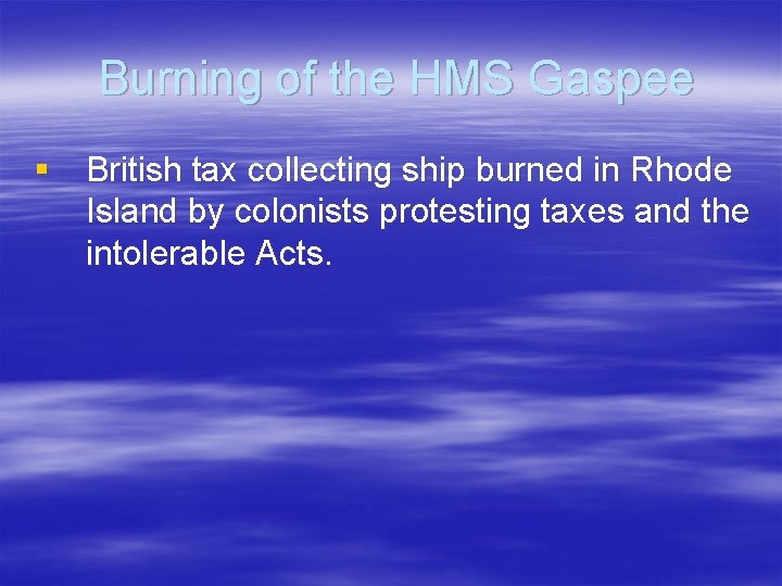 Burning of the HMS Gaspee § British tax collecting ship burned in Rhode Island Burning of the HMS Gaspee § British tax collecting ship burned in Rhode Island