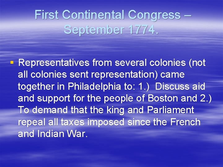 First Continental Congress – September 1774. § Representatives from several colonies (not all colonies First Continental Congress – September 1774. § Representatives from several colonies (not all colonies