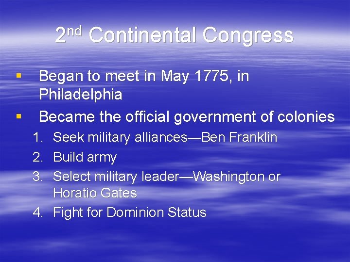 2 nd Continental Congress § Began to meet in May 1775, in Philadelphia § 2 nd Continental Congress § Began to meet in May 1775, in Philadelphia §