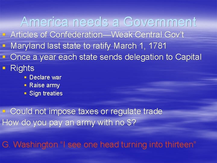 America needs a Government § § Articles of Confederation—Weak Central Gov’t Maryland last state America needs a Government § § Articles of Confederation—Weak Central Gov’t Maryland last state