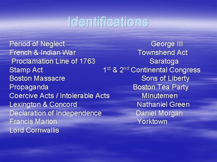 Identifications Period of Neglect George III French & Indian War Townshend Act Proclamation Line Identifications Period of Neglect George III French & Indian War Townshend Act Proclamation Line