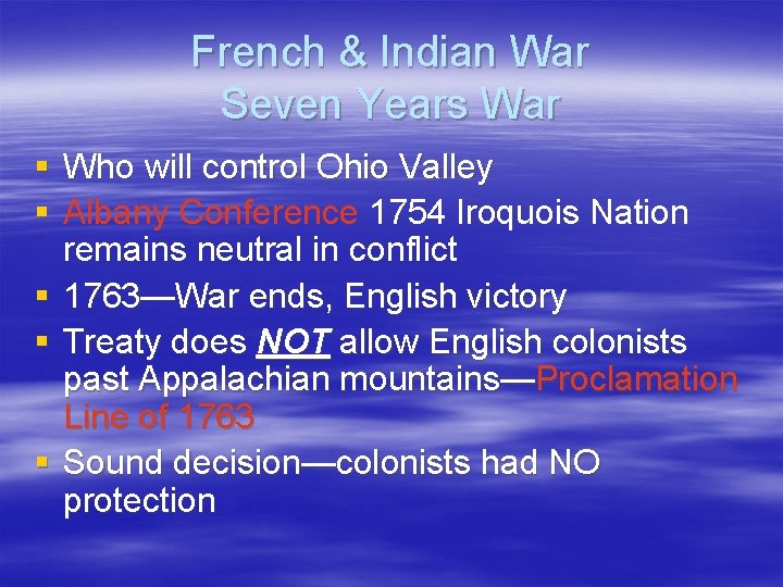 French & Indian War Seven Years War § Who will control Ohio Valley § French & Indian War Seven Years War § Who will control Ohio Valley §