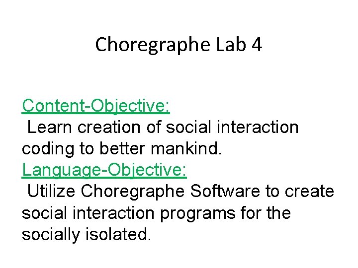 Choregraphe Lab 4 Content-Objective: Learn creation of social interaction coding to better mankind. Language-Objective: