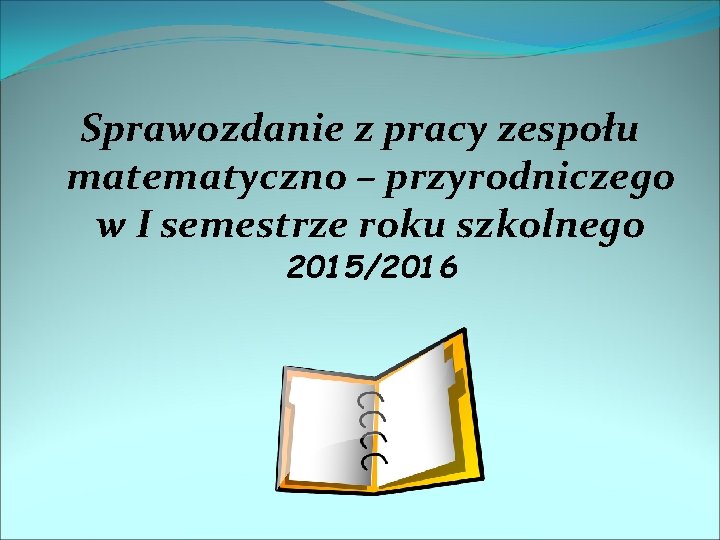 Sprawozdanie z pracy zespou matematyczno przyrodniczego w I