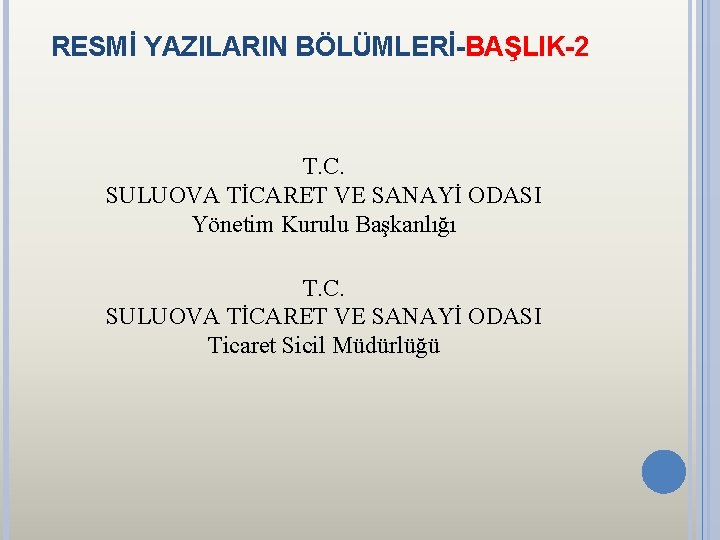 RESMİ YAZILARIN BÖLÜMLERİ-BAŞLIK-2 T. C. SULUOVA TİCARET VE SANAYİ ODASI Yönetim Kurulu Başkanlığı T.