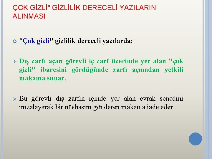 ÇOK GİZLİ" GİZLİLİK DERECELİ YAZILARIN ALINMASI “Çok gizli" gizlilik dereceli yazılarda; Ø Dış zarfı