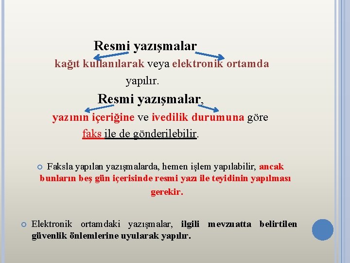 Resmi yazışmalar kağıt kullanılarak veya elektronik ortamda yapılır. Resmi yazışmalar, yazının içeriğine ve ivedilik