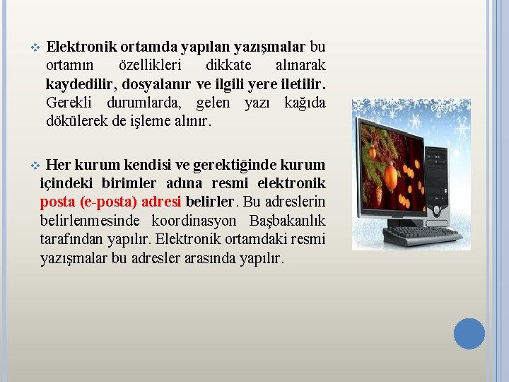 v Elektronik ortamda yapılan yazışmalar bu ortamın özellikleri dikkate alınarak kaydedilir, dosyalanır ve ilgili