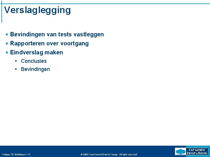 Verslaglegging · Bevindingen van tests vastleggen · Rapporteren over voortgang · Eindverslag maken Conclusies