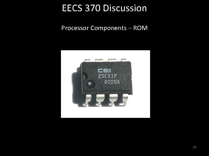 EECS 370 Discussion Processor Components – ROM 10 EECS 370 Discussion Processor Components – ROM 10