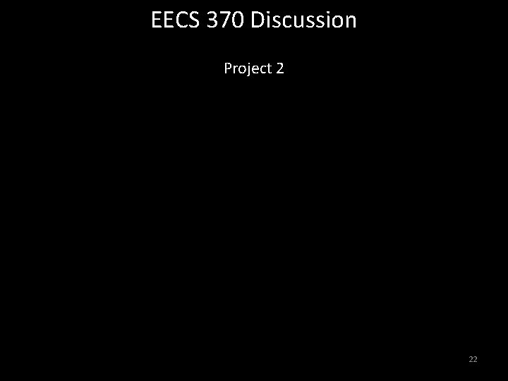 EECS 370 Discussion Project 2 22 EECS 370 Discussion Project 2 22