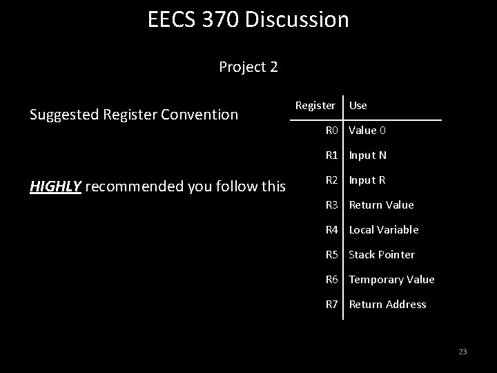 EECS 370 Discussion Project 2 Suggested Register Convention Register Use R 0 Value 0 EECS 370 Discussion Project 2 Suggested Register Convention Register Use R 0 Value 0