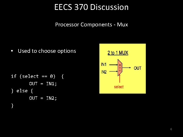 EECS 370 Discussion Processor Components - Mux • Used to choose options if (select EECS 370 Discussion Processor Components - Mux • Used to choose options if (select