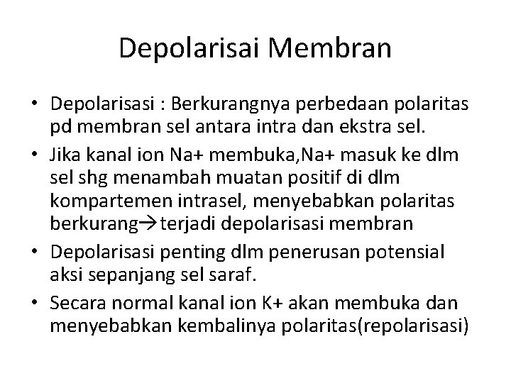 Depolarisai Membran • Depolarisasi : Berkurangnya perbedaan polaritas pd membran sel antara intra dan
