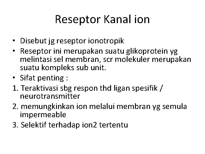 Reseptor Kanal ion • Disebut jg reseptor ionotropik • Reseptor ini merupakan suatu glikoprotein