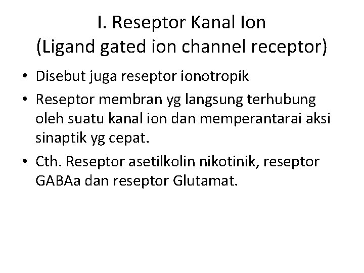 I. Reseptor Kanal Ion (Ligand gated ion channel receptor) • Disebut juga reseptor ionotropik