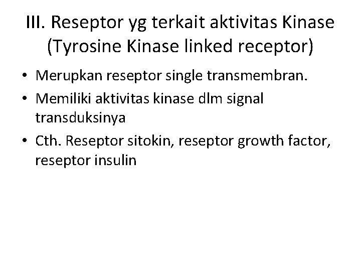 III. Reseptor yg terkait aktivitas Kinase (Tyrosine Kinase linked receptor) • Merupkan reseptor single