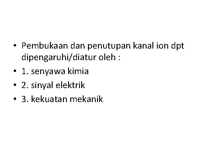  • Pembukaan dan penutupan kanal ion dpt dipengaruhi/diatur oleh : • 1. senyawa