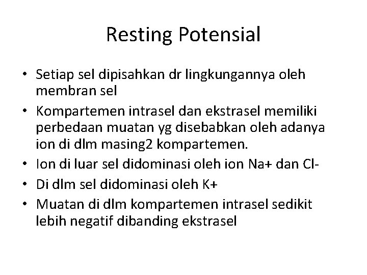 Resting Potensial • Setiap sel dipisahkan dr lingkungannya oleh membran sel • Kompartemen intrasel
