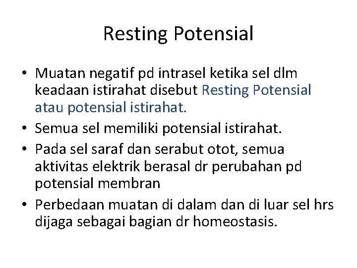 Resting Potensial • Muatan negatif pd intrasel ketika sel dlm keadaan istirahat disebut Resting