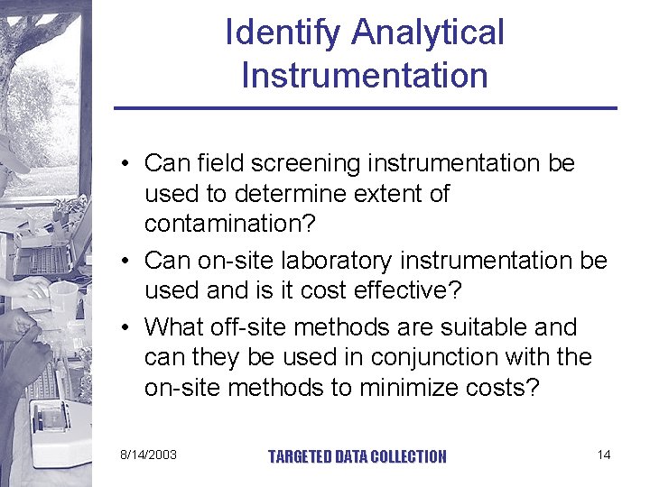 Identify Analytical Instrumentation • Can field screening instrumentation be used to determine extent of