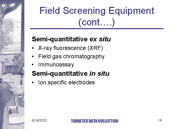 Field Screening Equipment (cont…. ) Semi-quantitative ex situ • X-ray fluorescence (XRF) • Field