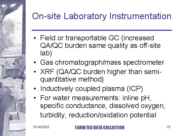 On-site Laboratory Instrumentation • Field or transportable GC (increased QA/QC burden same quality as
