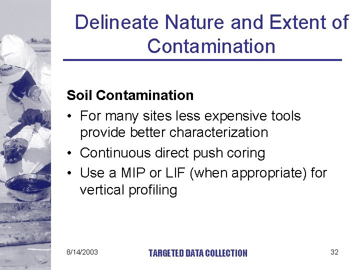 Delineate Nature and Extent of Contamination Soil Contamination • For many sites less expensive