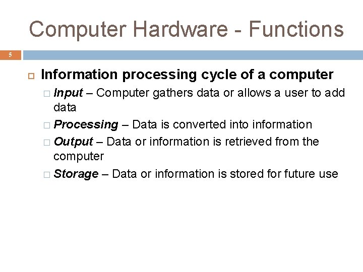 Computer Hardware - Functions 5 Information processing cycle of a computer � Input –