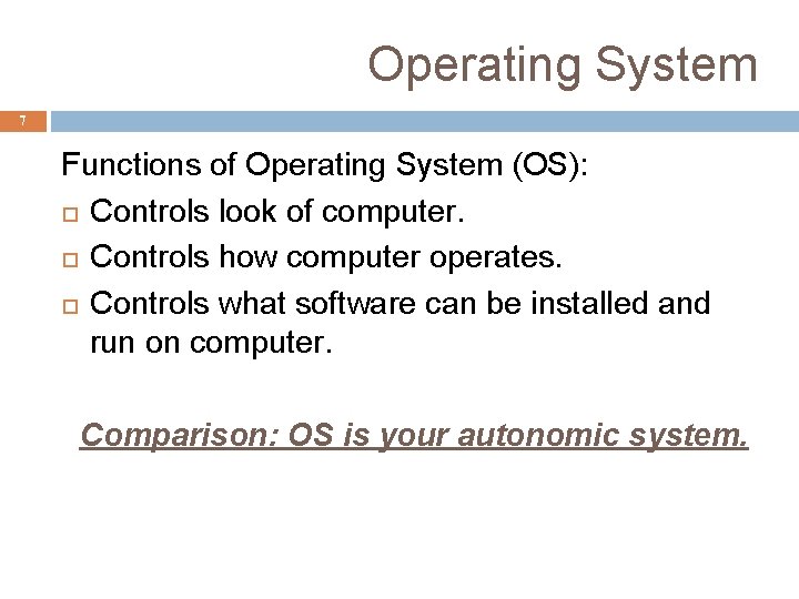 Operating System 7 Functions of Operating System (OS): Controls look of computer. Controls how