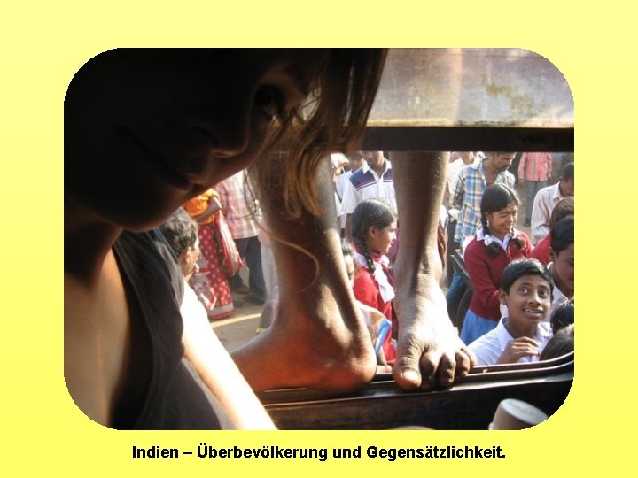 Indien – Überbevölkerung und Gegensätzlichkeit. 