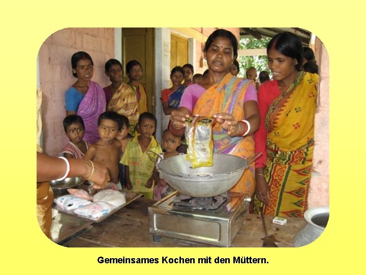 Gemeinsames Kochen mit den Müttern. 