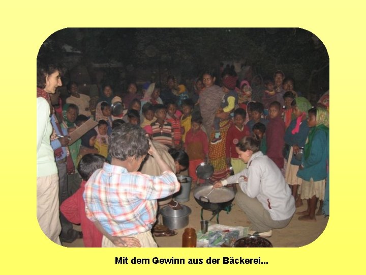 Mit dem Gewinn aus der Bäckerei. . . 