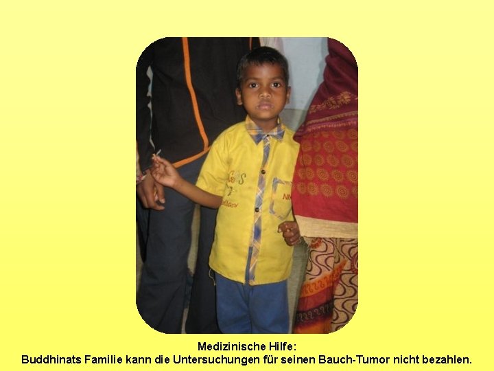 Medizinische Hilfe: Buddhinats Familie kann die Untersuchungen für seinen Bauch-Tumor nicht bezahlen. 