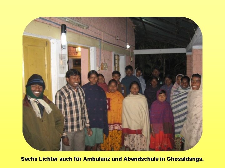 Sechs Lichter auch für Ambulanz und Abendschule in Ghosaldanga. 