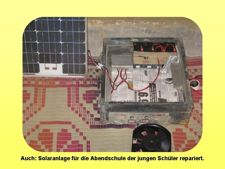Auch: Solaranlage für die Abendschule der jungen Schüler repariert. 