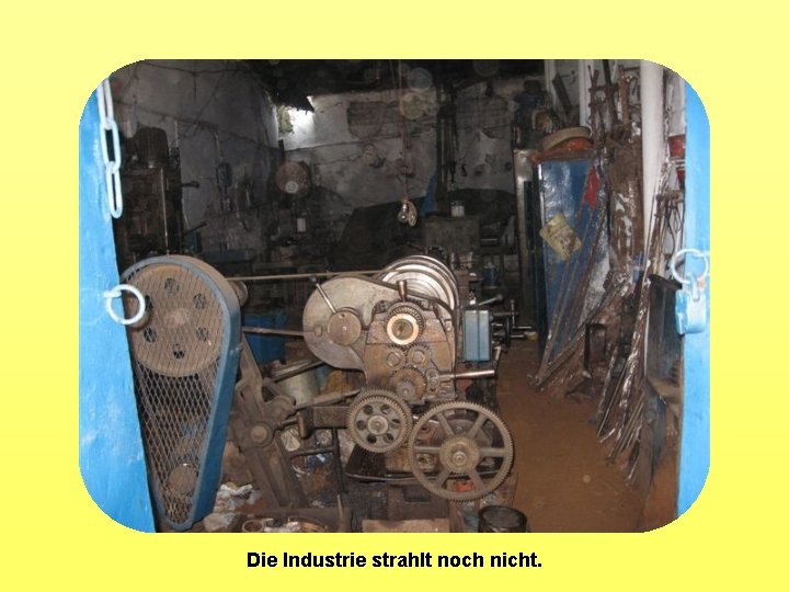 Die Industrie strahlt noch nicht. 