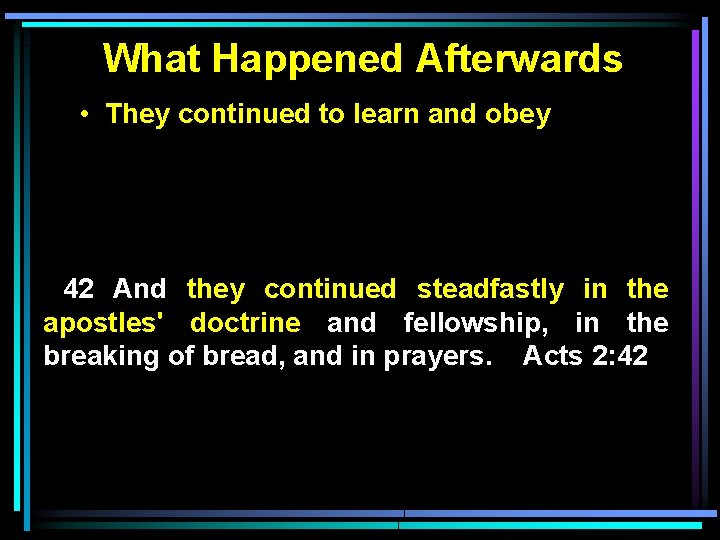 What Happened Afterwards • They continued to learn and obey 42 And they continued