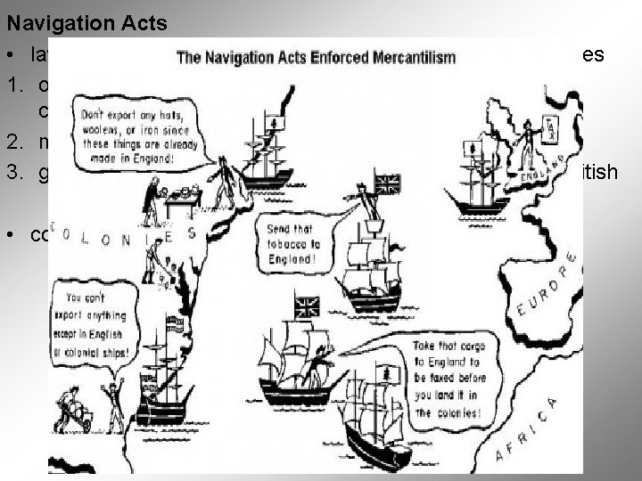 Navigation Acts • laws passed by Parliament to make colonists follow the rules 1.