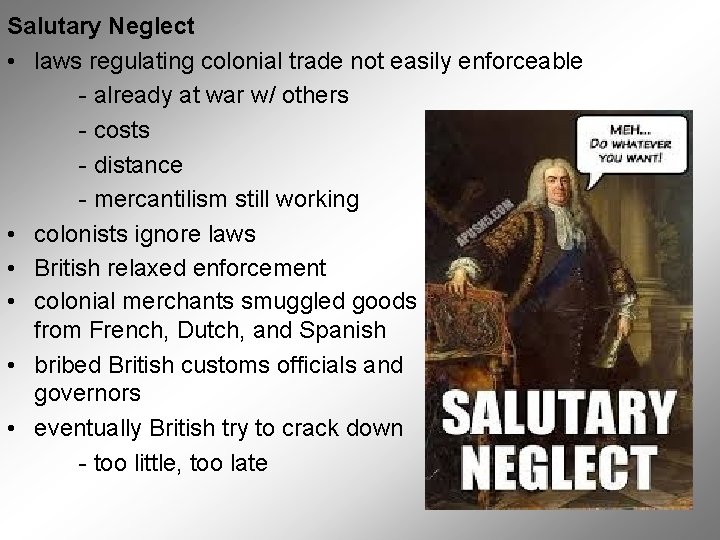 Salutary Neglect • laws regulating colonial trade not easily enforceable - already at war